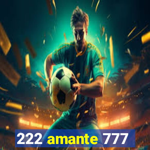 222 amante 777